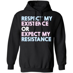 Respect My Existence Or Expect My Resistance T Shirts Hoodies Long Sleeve 6