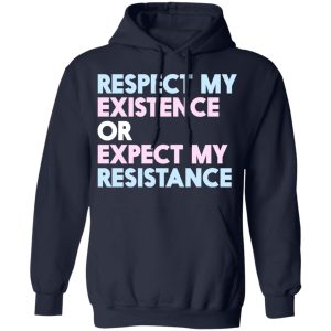 Respect My Existence Or Expect My Resistance T Shirts Hoodies Long Sleeve 7