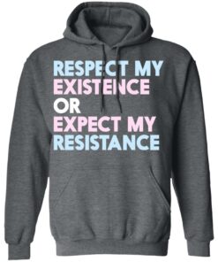 Respect My Existence Or Expect My Resistance T-Shirts, Hoodies, Long Sleeve 11 Respect My Existence Or Expect My Resistance T Shirts Hoodies Long Sleeve 8