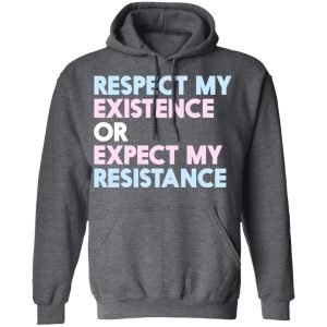 Respect My Existence Or Expect My Resistance T Shirts Hoodies Long Sleeve 8