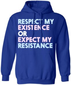 Respect My Existence Or Expect My Resistance T-Shirts, Hoodies, Long Sleeve 12 Respect My Existence Or Expect My Resistance T Shirts Hoodies Long Sleeve 9