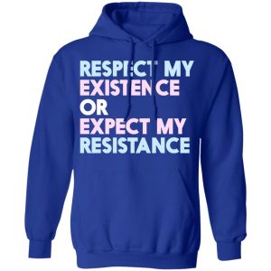 Respect My Existence Or Expect My Resistance T Shirts Hoodies Long Sleeve 9