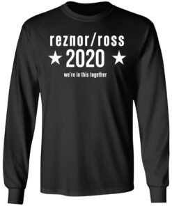 Reznor Ross 2020 Were In This Together T Shirts Hoodies Long Sleeve 5