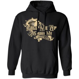 Roll Me Up Smoke Me When I Die Willie Nelson T Shirts Hoodies Long Sleeve 6