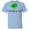 Rolling Up My Broccoli T-Shirts, Hoodies, Long Sleeve