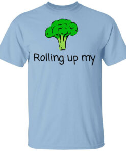 Rolling Up My Broccoli T Shirts Hoodies Long Sleeve 1
