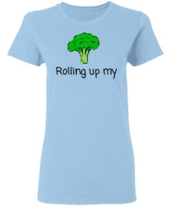Rolling Up My Broccoli T Shirts Hoodies Long Sleeve 10