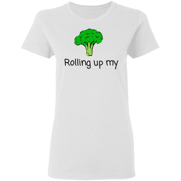 Rolling Up My Broccoli T-Shirts, Hoodies, Long Sleeve