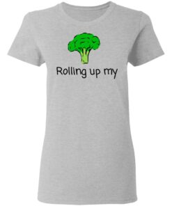 Rolling Up My Broccoli T Shirts Hoodies Long Sleeve 12