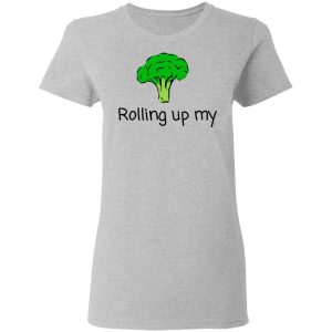 Rolling Up My Broccoli T Shirts Hoodies Long Sleeve 12