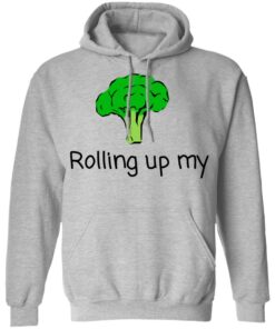 Rolling Up My Broccoli T Shirts Hoodies Long Sleeve 5