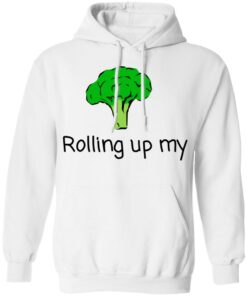 Rolling Up My Broccoli T Shirts Hoodies Long Sleeve 6