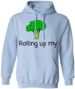 Rolling Up My Broccoli T Shirts Hoodies Long Sleeve 7