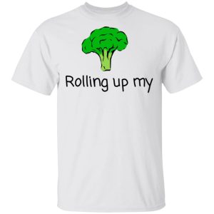 Rolling Up My Broccoli T Shirts Hoodies Long Sleeve 8