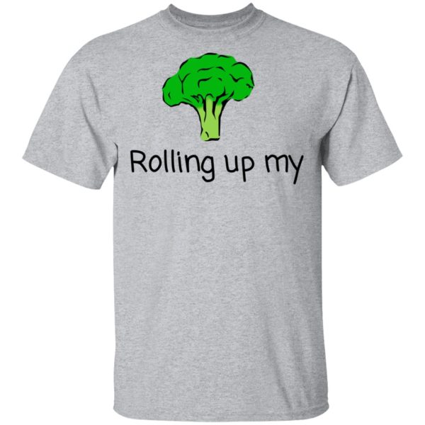 Rolling Up My Broccoli T-Shirts, Hoodies, Long Sleeve