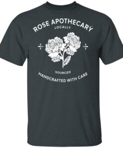 Rose Apothecary Locally Sourced Handcrafted With Care T-Shirts, Hoodies, Long Sleeve 1 Rose Apothecary Locally Sourced Handcrafted With Care T Shirts Hoodies Long Sleeve 10