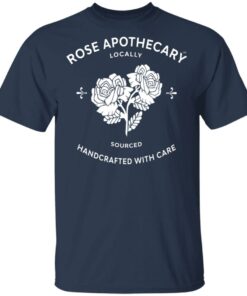 Rose Apothecary Locally Sourced Handcrafted With Care T-Shirts, Hoodies, Long Sleeve 2 Rose Apothecary Locally Sourced Handcrafted With Care T Shirts Hoodies Long Sleeve 11