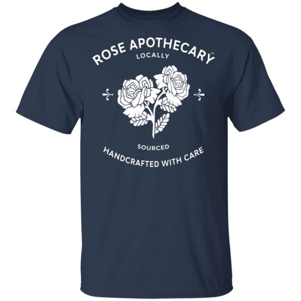 Rose Apothecary Locally Sourced Handcrafted With Care T-Shirts, Hoodies, Long Sleeve