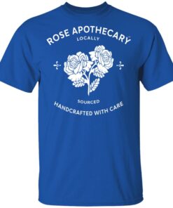Rose Apothecary Locally Sourced Handcrafted With Care T-Shirts, Hoodies, Long Sleeve 3 Rose Apothecary Locally Sourced Handcrafted With Care T Shirts Hoodies Long Sleeve 12