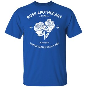 Rose Apothecary Locally Sourced Handcrafted With Care T Shirts Hoodies Long Sleeve 12