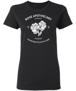 Rose Apothecary Locally Sourced Handcrafted With Care T-Shirts, Hoodies, Long Sleeve 4 Rose Apothecary Locally Sourced Handcrafted With Care T Shirts Hoodies Long Sleeve 13