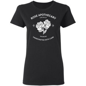 Rose Apothecary Locally Sourced Handcrafted With Care T Shirts Hoodies Long Sleeve 13