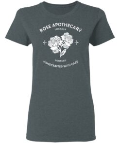 Rose Apothecary Locally Sourced Handcrafted With Care T-Shirts, Hoodies, Long Sleeve 5 Rose Apothecary Locally Sourced Handcrafted With Care T Shirts Hoodies Long Sleeve 2