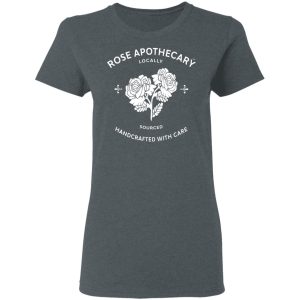 Rose Apothecary Locally Sourced Handcrafted With Care T Shirts Hoodies Long Sleeve 2