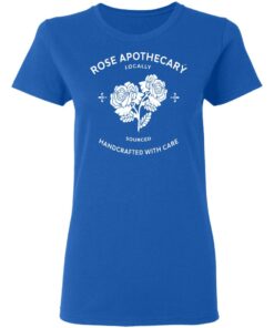 Rose Apothecary Locally Sourced Handcrafted With Care T-Shirts, Hoodies, Long Sleeve 7 Rose Apothecary Locally Sourced Handcrafted With Care T Shirts Hoodies Long Sleeve 4