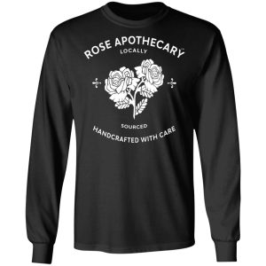 Rose Apothecary Locally Sourced Handcrafted With Care T Shirts Hoodies Long Sleeve 5