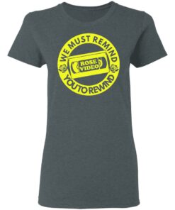 Rose Video We Must Remind You To Rewind T Shirts Hoodies Long Sleeve 2