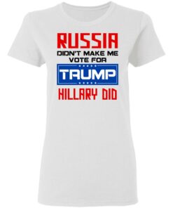 Russia Didn’t Make Me Vote For Trump Hillary Did T-Shirts, Hoodies, Long Sleeve 2 Russia Didn't Make Me Vote For Trump Hillary Did T Shirts Hoodies Long Sleeve 11