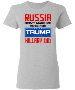 Russia Didn’t Make Me Vote For Trump Hillary Did T-Shirts, Hoodies, Long Sleeve 3 Russia Didn't Make Me Vote For Trump Hillary Did T Shirts Hoodies Long Sleeve 12