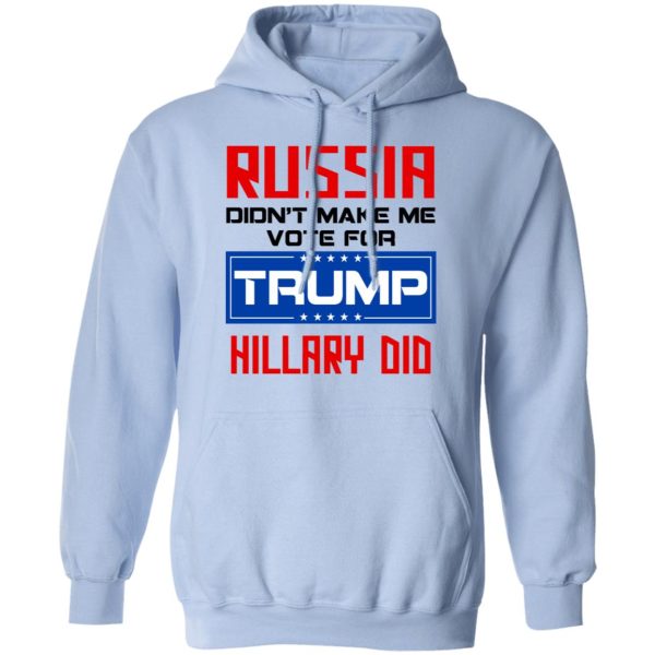 Russia Didn’t Make Me Vote For Trump Hillary Did T-Shirts, Hoodies, Long Sleeve