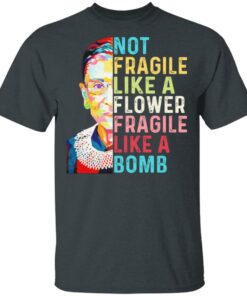 Ruth Bader Ginsburg Not Fragile Like A Flower Fragile Like A Bomb T-Shirts, Hoodies, Long Sleeve 1 Ruth Bader Ginsburg Not Fragile Like A Flower Fragile Like A Bomb T Shirts Hoodies Long Sleeve 10