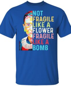 Ruth Bader Ginsburg Not Fragile Like A Flower Fragile Like A Bomb T-Shirts, Hoodies, Long Sleeve 3 Ruth Bader Ginsburg Not Fragile Like A Flower Fragile Like A Bomb T Shirts Hoodies Long Sleeve 12
