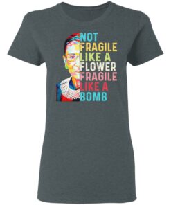 Ruth Bader Ginsburg Not Fragile Like A Flower Fragile Like A Bomb T-Shirts, Hoodies, Long Sleeve 5 Ruth Bader Ginsburg Not Fragile Like A Flower Fragile Like A Bomb T Shirts Hoodies Long Sleeve 2