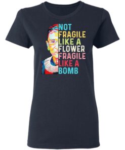 Ruth Bader Ginsburg Not Fragile Like A Flower Fragile Like A Bomb T-Shirts, Hoodies, Long Sleeve 6 Ruth Bader Ginsburg Not Fragile Like A Flower Fragile Like A Bomb T Shirts Hoodies Long Sleeve 3