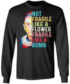 Ruth Bader Ginsburg Not Fragile Like A Flower Fragile Like A Bomb T-Shirts, Hoodies, Long Sleeve 8 Ruth Bader Ginsburg Not Fragile Like A Flower Fragile Like A Bomb T Shirts Hoodies Long Sleeve 5