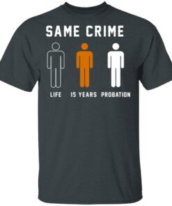 Same Crime Life Is Years Probation T Shirts Hoodies Long Sleeve 10