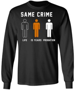 Same Crime Life Is Years Probation T Shirts Hoodies Long Sleeve 5