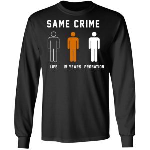 Same Crime Life Is Years Probation T Shirts Hoodies Long Sleeve 5