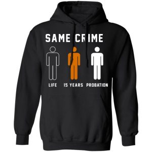 Same Crime Life Is Years Probation T Shirts Hoodies Long Sleeve 6