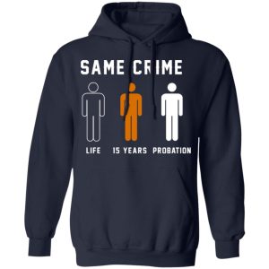 Same Crime Life Is Years Probation T Shirts Hoodies Long Sleeve 7