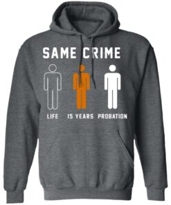 Same Crime Life Is Years Probation T Shirts Hoodies Long Sleeve 8