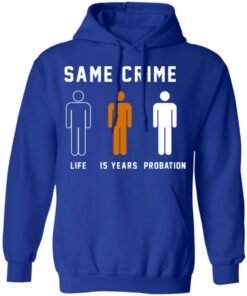 Same Crime Life Is Years Probation T Shirts Hoodies Long Sleeve 9