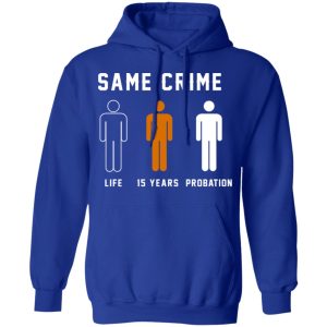 Same Crime Life Is Years Probation T Shirts Hoodies Long Sleeve 9