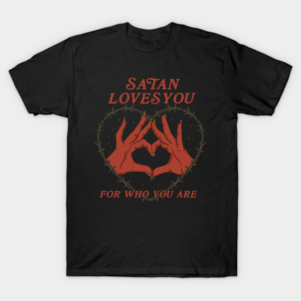 Satan Loves You For Who You Are T-shirt