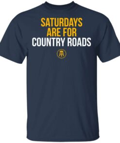 Saturdays Are For Country Roads T-Shirts, Hoodies, Long Sleeve 2 Saturdays Are For Country Roads T Shirts Hoodies Long Sleeve 11