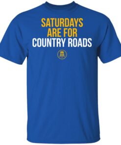 Saturdays Are For Country Roads T-Shirts, Hoodies, Long Sleeve 3 Saturdays Are For Country Roads T Shirts Hoodies Long Sleeve 12